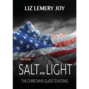 How to Be Salt and Light - by  Liz Lemery Joy (Paperback) - 1 of 1