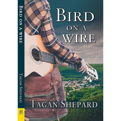 Bird on a Wire - by  Tagan Shepard (Paperback)