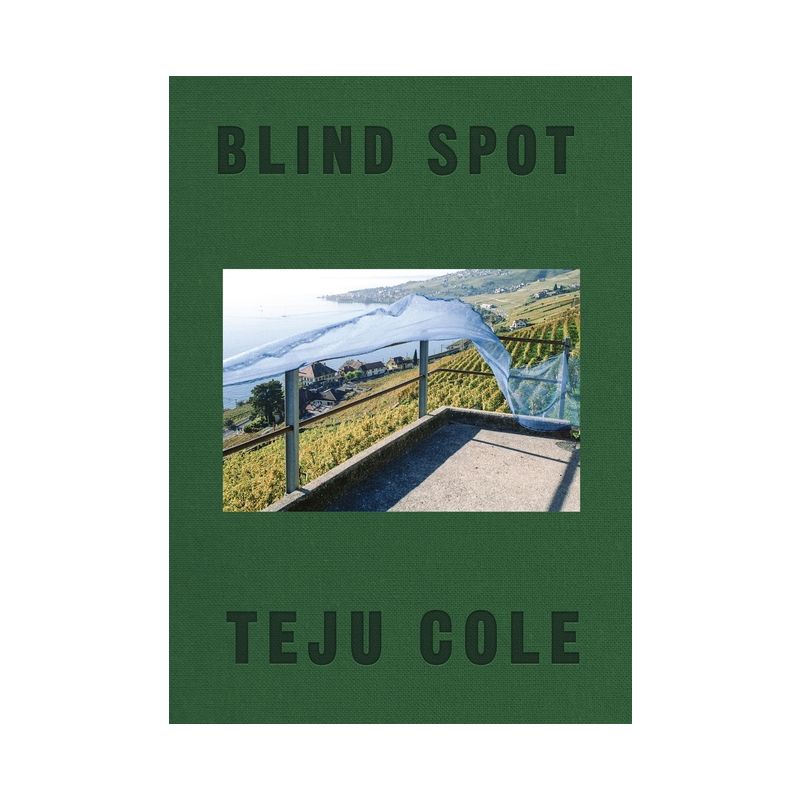 Blind Spot - by  Teju Cole (Hardcover), 1 of 2