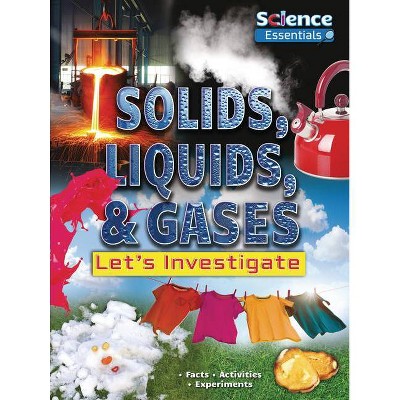 Solids, Liquids, & Gases - (Science Essentials) by  Ruth Owen (Paperback)