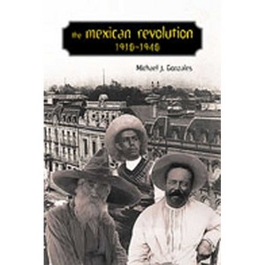 The Mexican Revolution, 1910-1940 - (Diálogos) by  Michael J Gonzales (Paperback) - 1 of 1