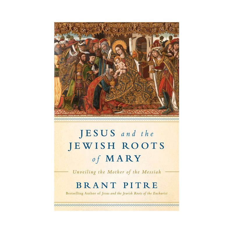 Jesus and the Jewish Roots of Mary - by  Brant Pitre (Hardcover), 1 of 2