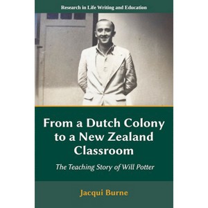 From a Dutch Colony to a New Zealand Classroom - (Research in Life Writing and Education) by  Jacqui Burne (Paperback) - 1 of 1