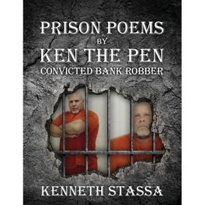 PRISON POEMS BY KEN THE PEN....Convicted Bank Robber - by  Kenneth Stassa (Paperback) - 1 of 1
