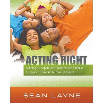 Acting Right - (Acting Right; Arts Integration) by  Sean Layne (Paperback)