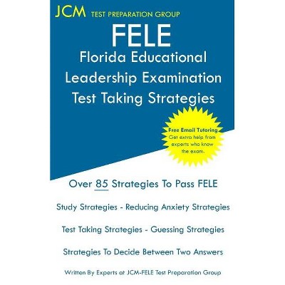 FELE Florida Educational Leadership Examination - Test Taking Strategies - by  Jcm-Ftce Test Preparation Group (Paperback)