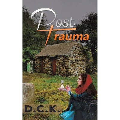 Post-Trauma - by  D C K (Paperback)