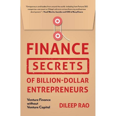 Finance Secrets of Billion-Dollar Entrepreneurs - by  Dileep Rao (Hardcover)