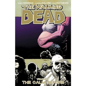 Walking Dead Volume 7: The Calm Before - (Walking Dead (6 Stories)) by  Robert Kirkman (Paperback) - 1 of 1