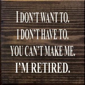 Slickblue Funny Retirement Wood Sign – I Don’t Want To, I’m Retired – Rustic 7x7 Wall Décor, Multiple Color Options - 1 of 3