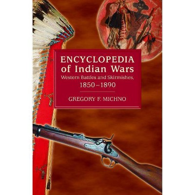 Encyclopedia of Indian Wars - by  Gregory F Michno (Paperback)