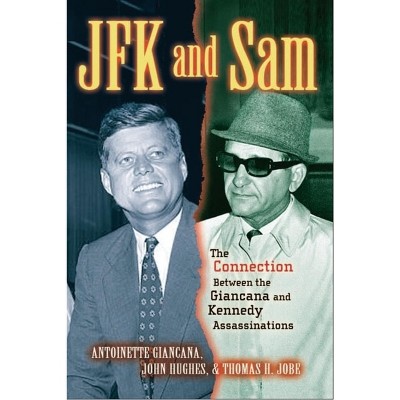 JFK and Sam - by  Antoinette Giancana & John R Hughes & Thomas H Jobe (Hardcover)