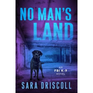No Man's Land - (An FBI K-9 Novel) by  Sara Driscoll (Paperback) - 1 of 1