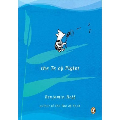 The Te of Piglet - by  Benjamin Hoff (Paperback)
