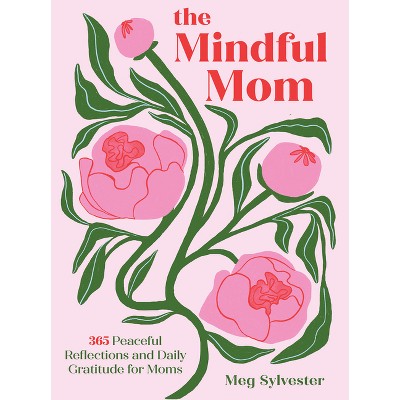 The Mindful Mom - by  Meg Sylvester (Hardcover)