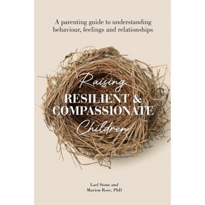 Raising Resilient and Compassionate Children - by  Marion Rose & Lael Stone (Paperback) - 1 of 1