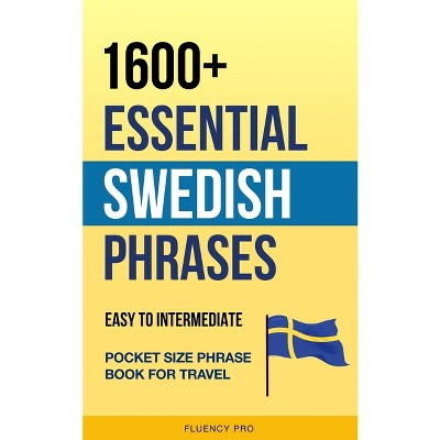 1600+ Essential Swedish Phrases - by  Fluency Pro (Paperback)