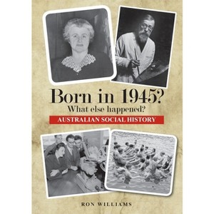 Born in 1945? What else happened? - by  Ron Williams (Paperback) - 1 of 1