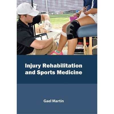 Injury Rehabilitation and Sports Medicine - by  Gael Martin (Hardcover)