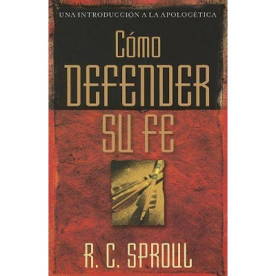 Cómo Defender Su Fe - by  R C Sproul (Paperback)