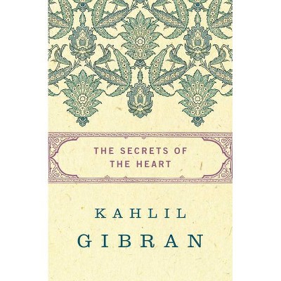 The Secrets of the Heart - by  Kahlil Gibran (Paperback)