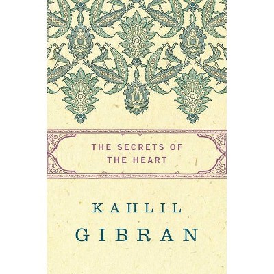 The Secrets of the Heart - by  Kahlil Gibran (Paperback)