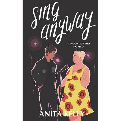 Sing Anyway - (Moonlighters) by  Anita Kelly (Paperback)