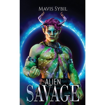 Alien Savage - by  Mavis Sybil (Paperback)
