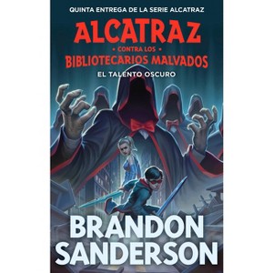 El Talento Oscuro / The Dark Talent - (Alcatraz Contra Los Bibliotecarios Malvados / Alcatraz Versus the Evil Librarians) by  Brandon Sanderson - 1 of 1