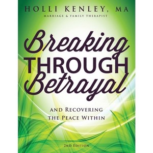 Breaking Through Betrayal - 2nd Edition by  Holli Kenley (Paperback) - 1 of 1