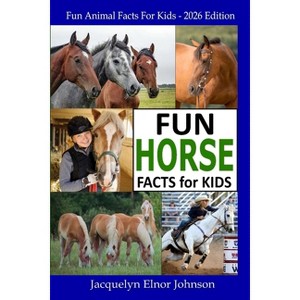 Fun Horse Facts for Kids - by  Jacquelyn Elnor Johnson (Paperback) - 1 of 1