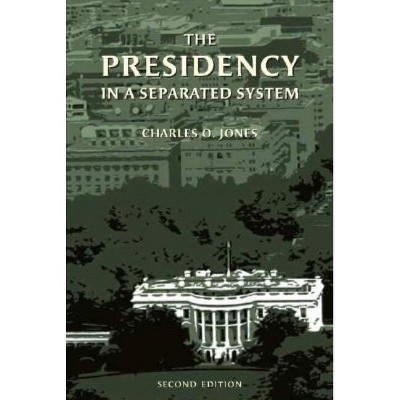 The Presidency in a Separated System - 2nd Edition by  Charles O Jones (Paperback)