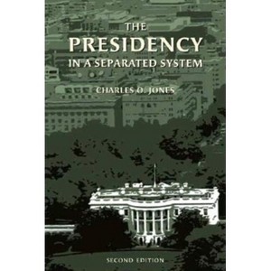 Presidency in a Separated System - 2nd Edition by  Charles O Jones (Paperback) - 1 of 1