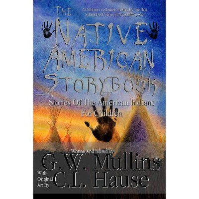 The Native American Story Book Stories of the American Indians for Children - 2nd Edition by  G W Mullins (Paperback)