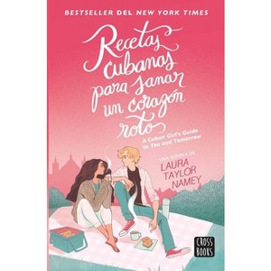 Recetas Cubanas Para Sanar Un Corazón Roto / A Cuban Girl's Guide to Tea and Tomorrow (Spanish Edition) - by  Laura Taylor Namey (Paperback) - 1 of 1