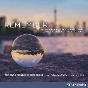 Toronto Mendelssohn Choir & Jean Sebastien Vallee - Remember: 130 Years of Canadian Choral Music (CD) - 1 of 1