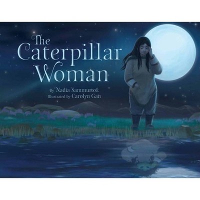 The Caterpillar Woman - by  Nadia Sammurtok (Hardcover)