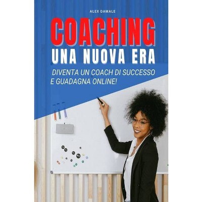 Coaching Business, Una Nuova Era - by  Alex Damale (Paperback)