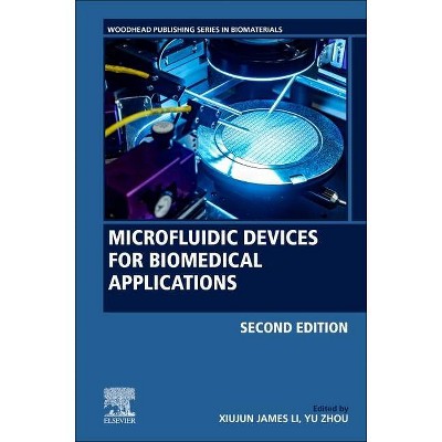 Microfluidic Devices for Biomedical Applications - (Woodhead Publishing Biomaterials) 2nd Edition by  Xiujun James Li & Yu Zhou (Hardcover)