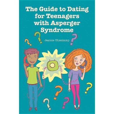 The Guide to Dating for Teenagers With Asperger Syndrome - by  Jeannie Uhlenkamp (Paperback)