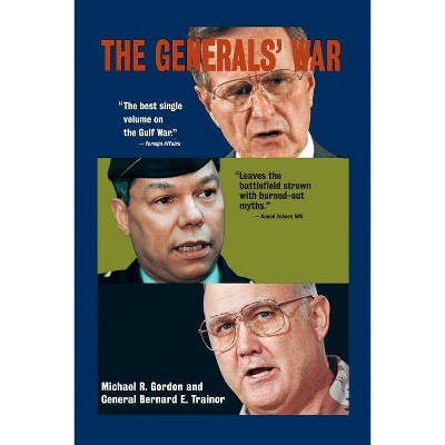 The Generals' War - by  Michael R Gordon & Bernard E Trainor (Paperback)