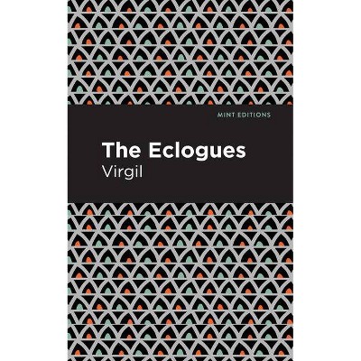 The Eclogues - (Mint Editions) by  Virgil (Paperback)