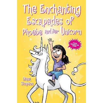 The Enchanting Escapades of Phoebe and Her Unicorn - by  Dana Simpson (Paperback)