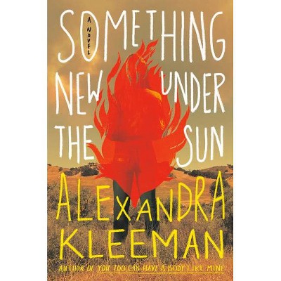 Something New Under the Sun - by  Alexandra Kleeman (Hardcover)