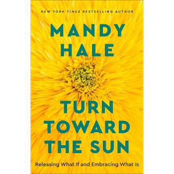 Turn Toward the Sun - by  Mandy Hale (Hardcover)