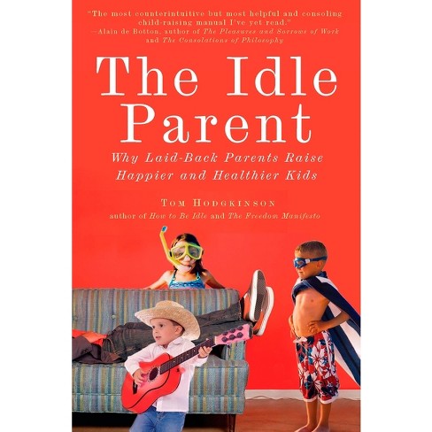 The Idle Parent - by  Tom Hodgkinson (Paperback) - image 1 of 1