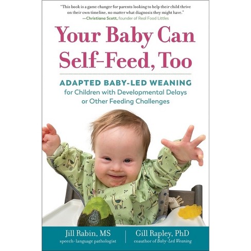 Your Baby Can Self-Feed, Too - (The Authoritative Baby-Led Weaning) by Jill  Rabin & Gill Rapley (Paperback)