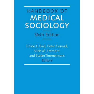 Handbook of Medical Sociology, Sixth Edition - 6th Edition by  Chloe E Bird & Peter Conrad & Allen M Fremont & Stefan Timmermans (Paperback)