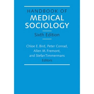 Handbook of Medical Sociology, Sixth Edition - 6th Edition by  Chloe E Bird & Peter Conrad & Allen M Fremont & Stefan Timmermans (Paperback) - 1 of 1