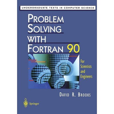 Problem Solving with FORTRAN 90 - (Undergraduate Texts in Computer Science) by  David R Brooks (Paperback)